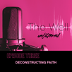 Episode 3 - Deconstructing Faith