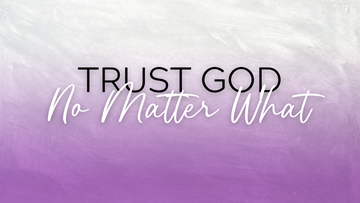 Trust God No Matter What